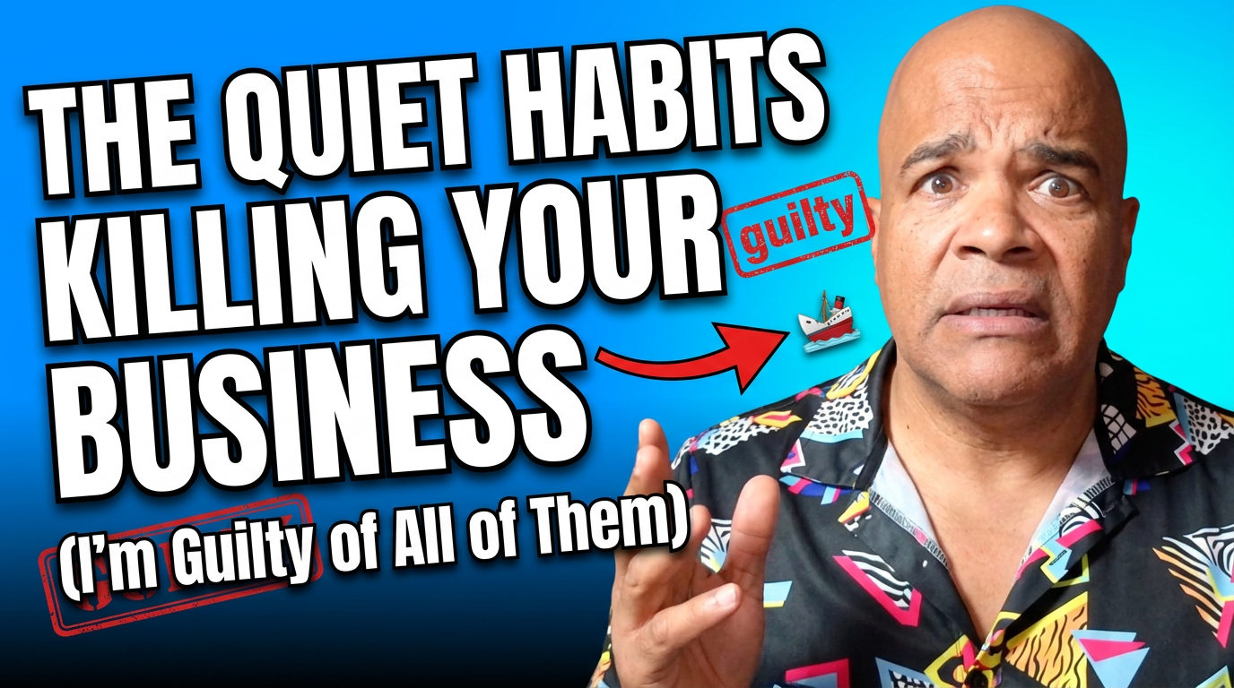 The Quiet Habits Killing Your Business (I'm Guilty of All of Them)